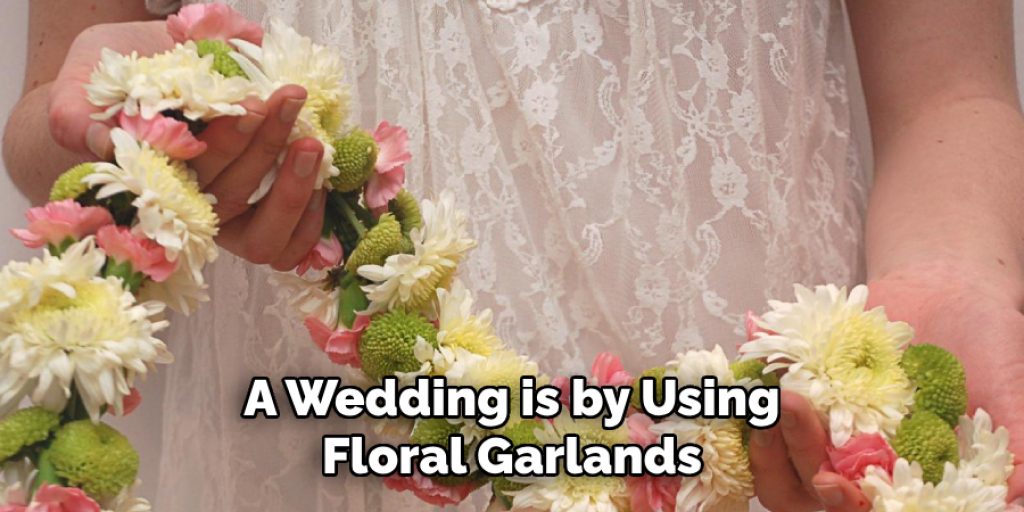 A Wedding is by Using Floral Garlands