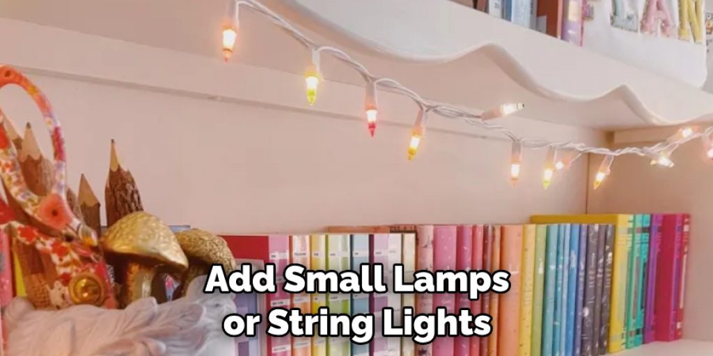 Add Small Lamps or String Lights