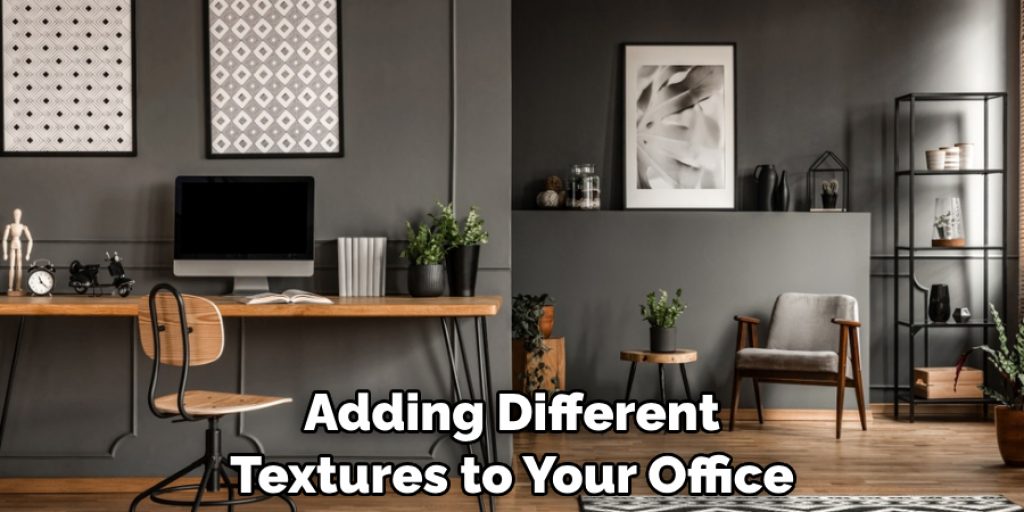 Adding Different Textures to Your Office