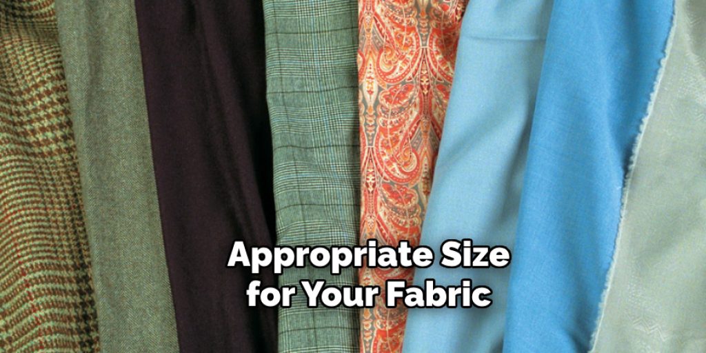 Appropriate Size for Your Fabric