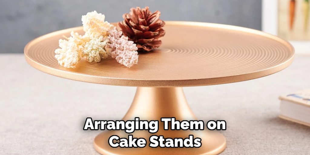 Arranging Them on Cake Stands