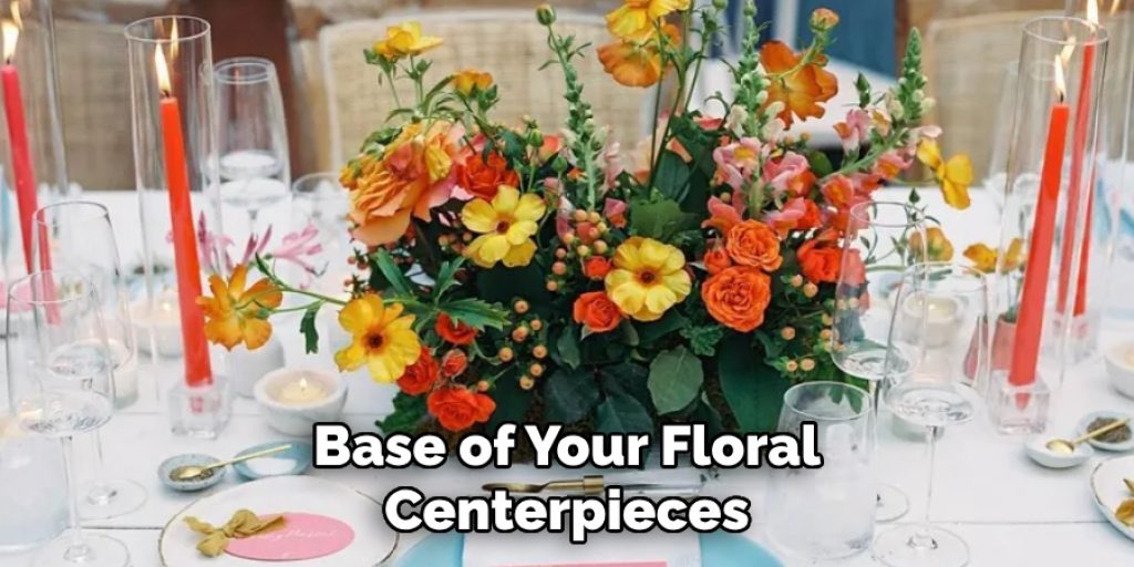 Base of Your Floral Centerpieces