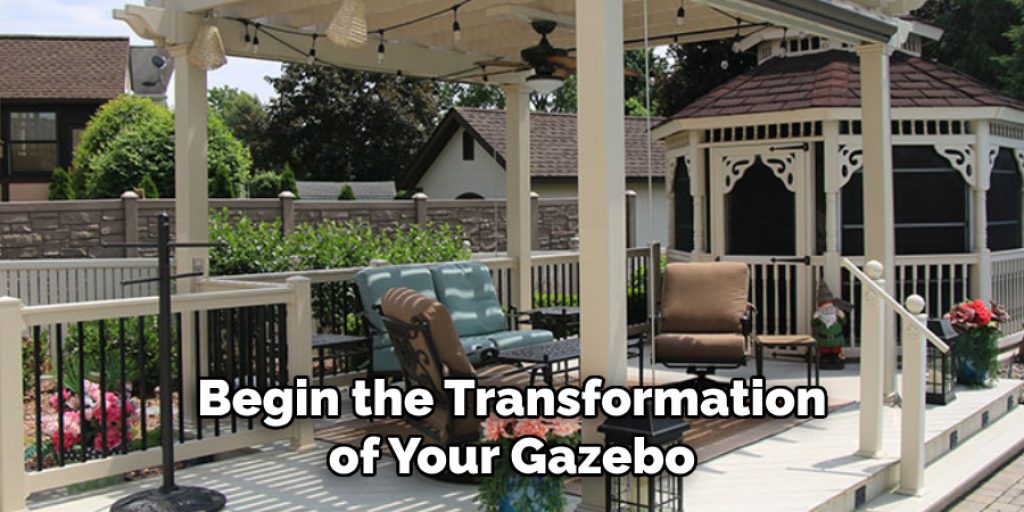 Begin the Transformation of Your Gazebo