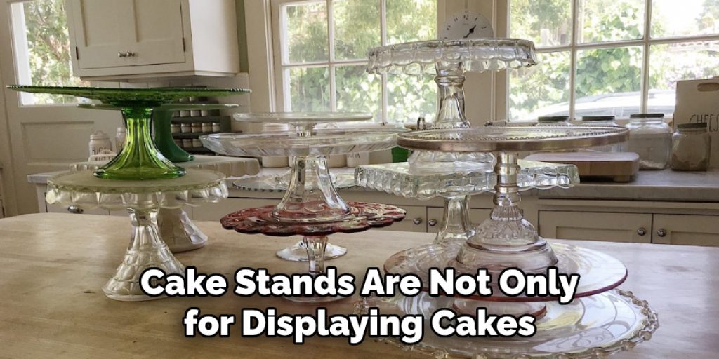 Cake Stands Are Not Only for Displaying Cakes