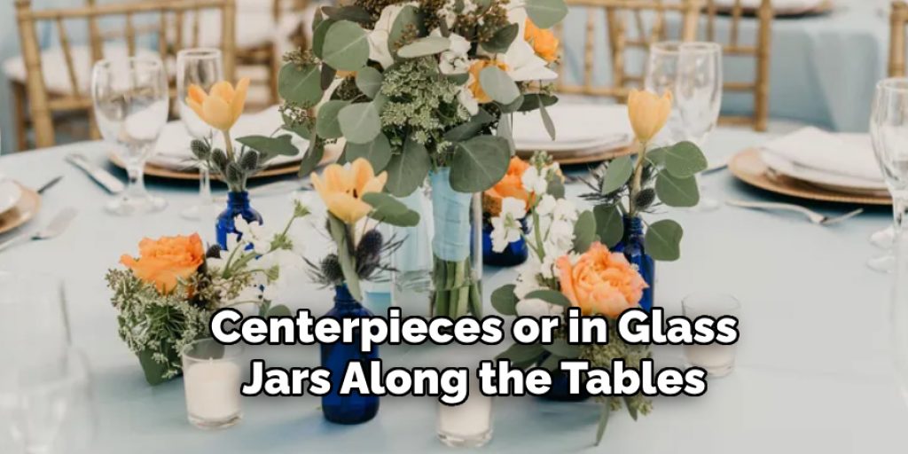 Centerpieces or in Glass Jars Along the Tables