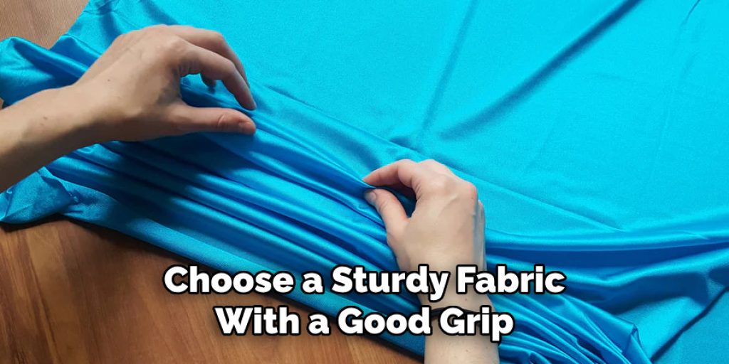 Choose a Sturdy Fabric With a Good Grip