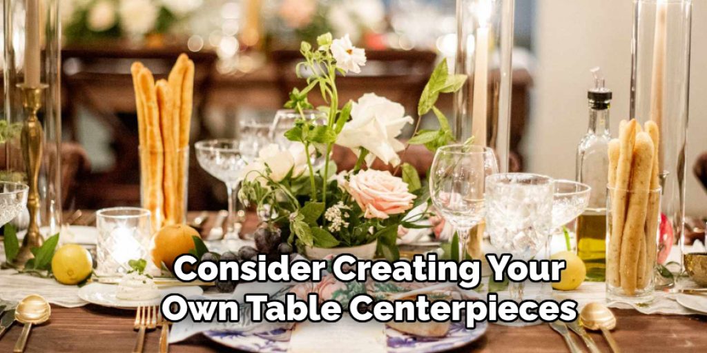 Consider Creating Your Own Table Centerpieces