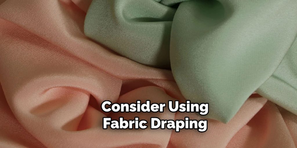 Consider Using Fabric Draping