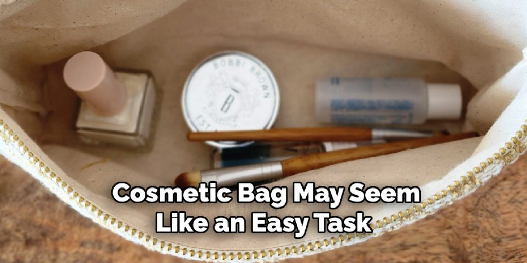 Cosmetic Bag May Seem Like an Easy Task
