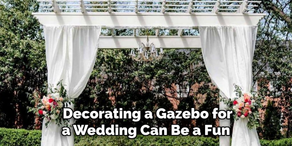 Decorating a Gazebo for a Wedding Can Be a Fun