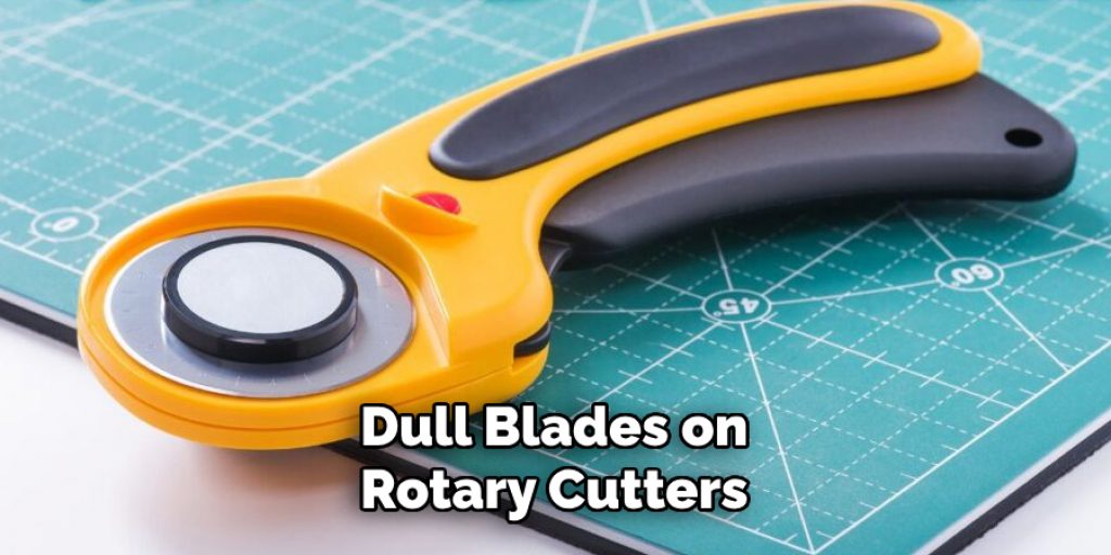 Dull Blades on Rotary Cutters