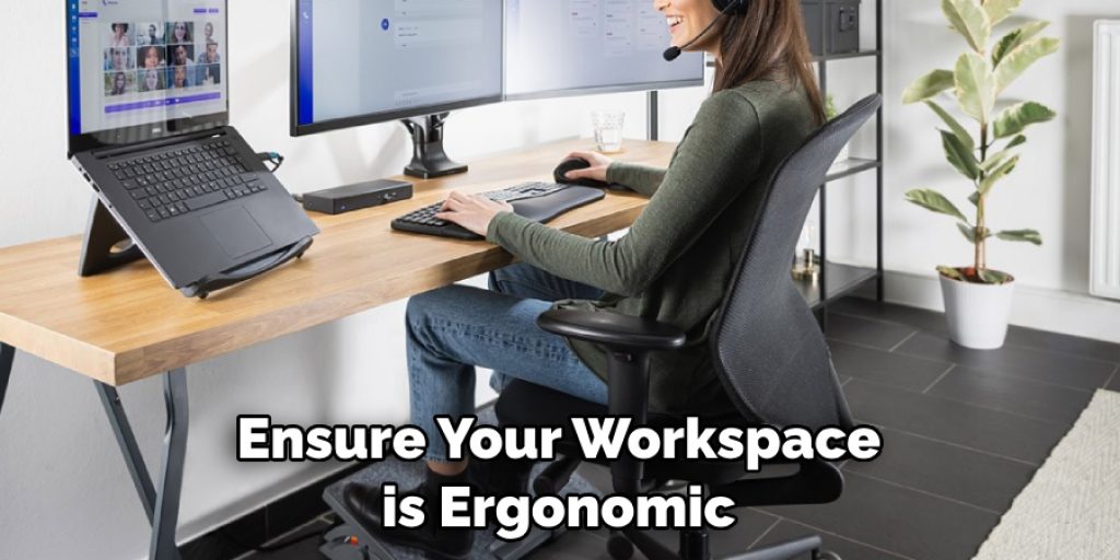 Ensure Your Workspace is Ergonomic