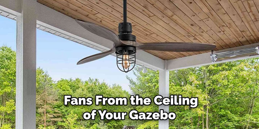 Fans From the Ceiling of Your Gazebo