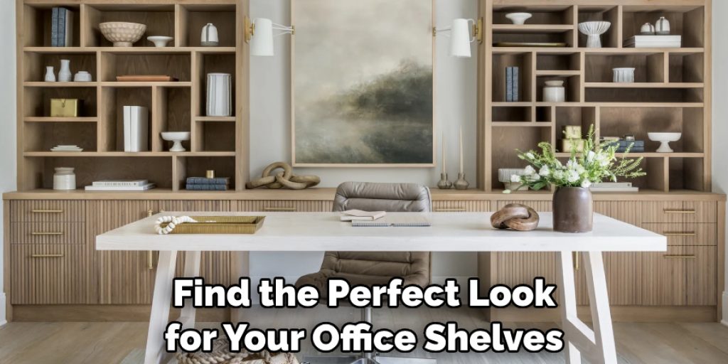 Find the Perfect Look for Your Office Shelves.