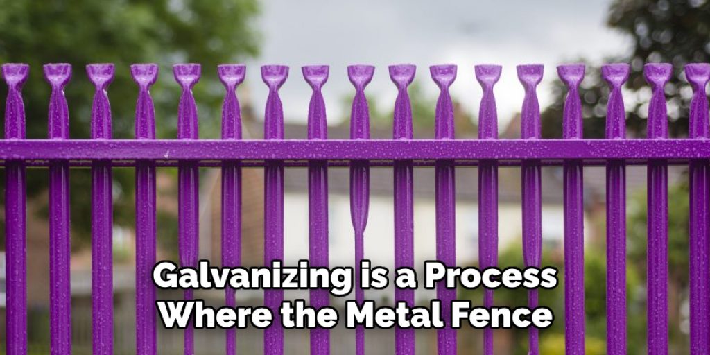 Galvanizing is a Process Where the Metal Fence