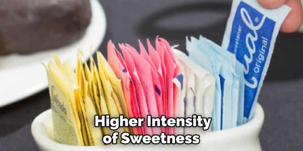 Higher Intensity of Sweetness 