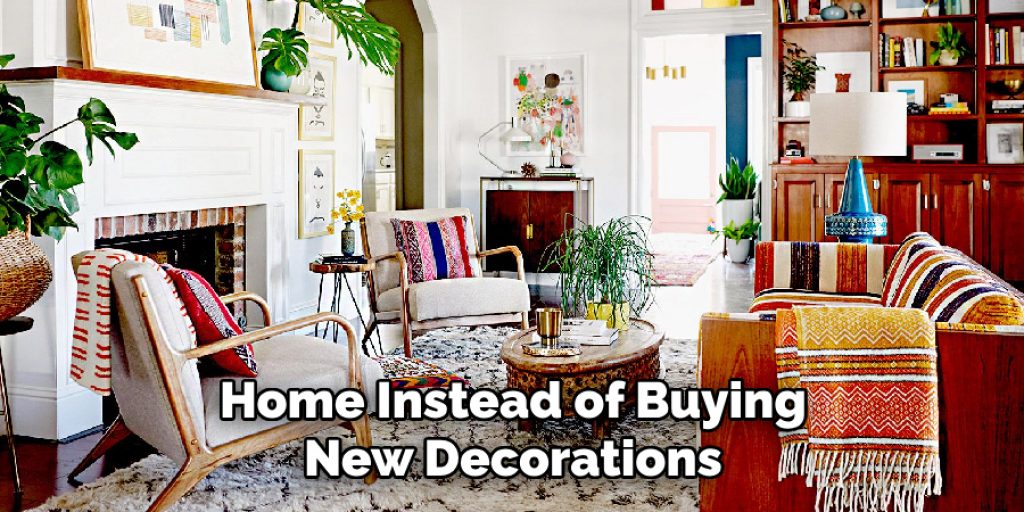 Home Instead of Buying New Decorations