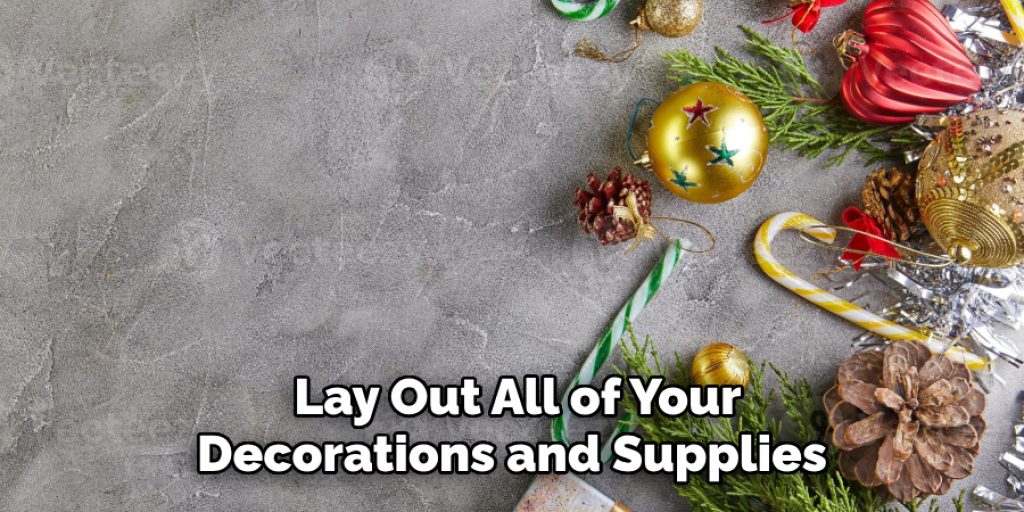 Lay Out All of Your Decorations and Supplies