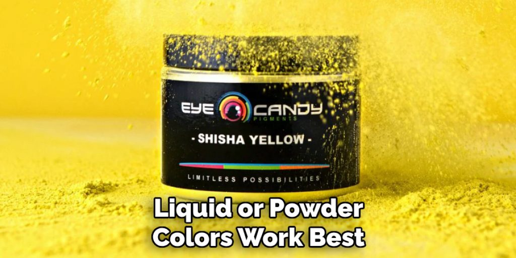 Liquid or Powder Colors Work Best