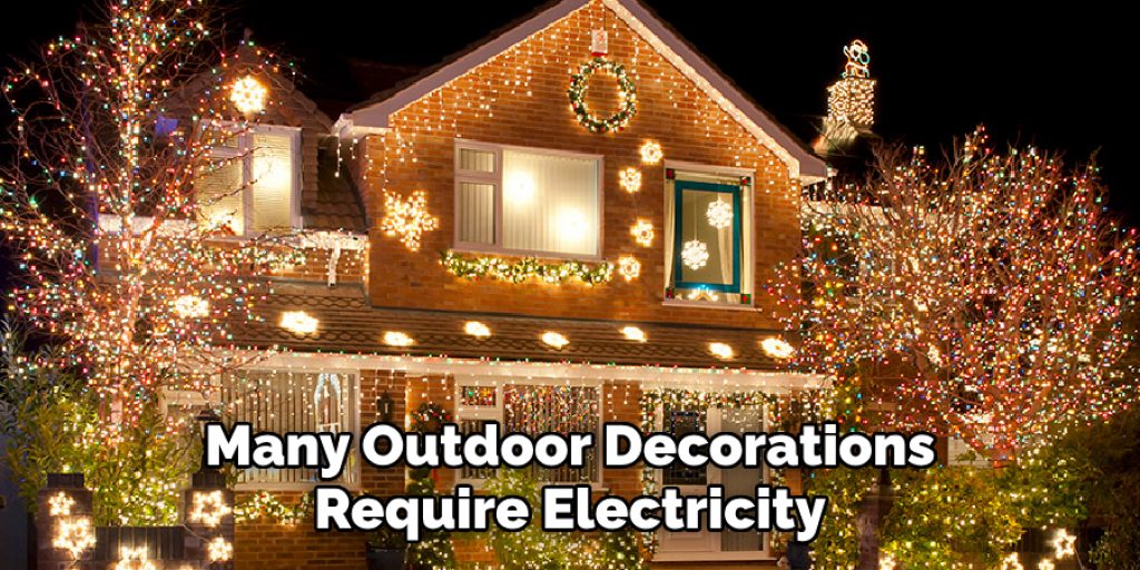 Many Outdoor Decorations Require Electricity