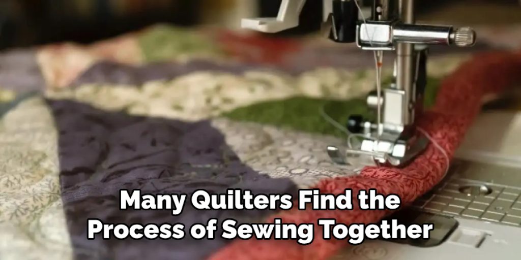 Many Quilters Find the Process of Sewing Together