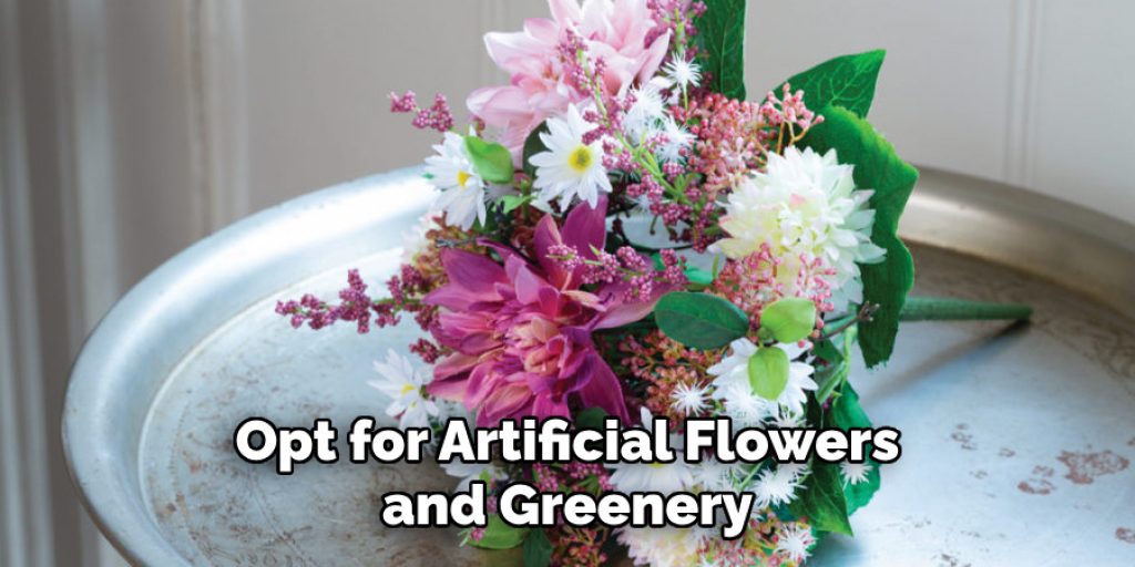 Opt for Artificial Flowers and Greenery