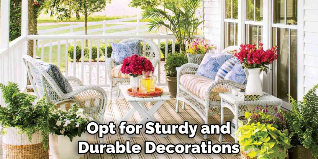 Opt for Sturdy and Durable Decorations