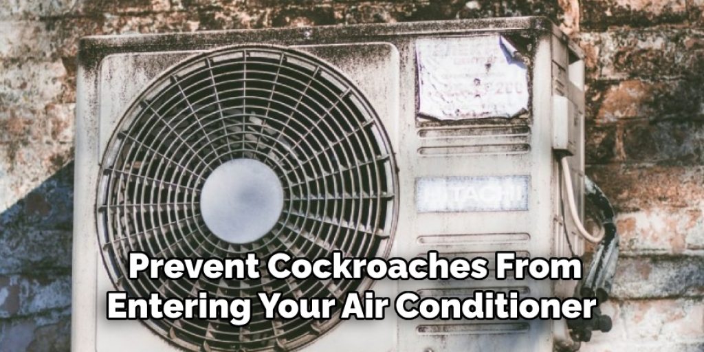 Prevent Cockroaches From
Entering Your Air Conditioner 