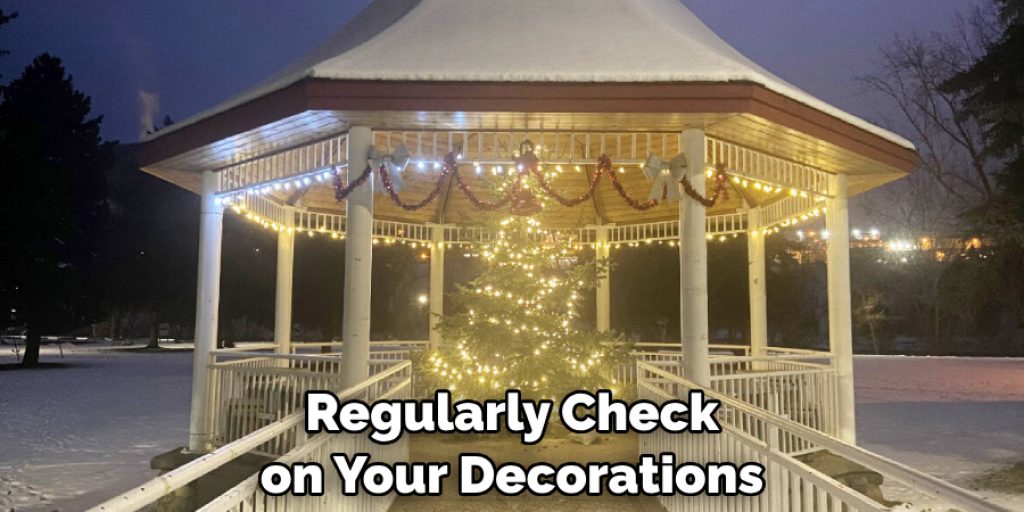 Regularly Check on Your Decorations