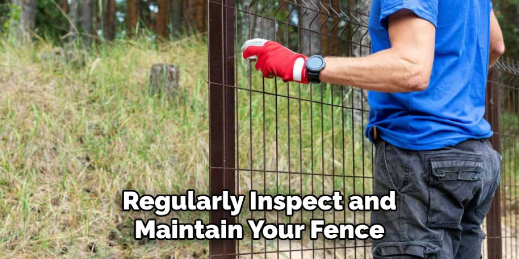 Regularly Inspect and Maintain Your Fence