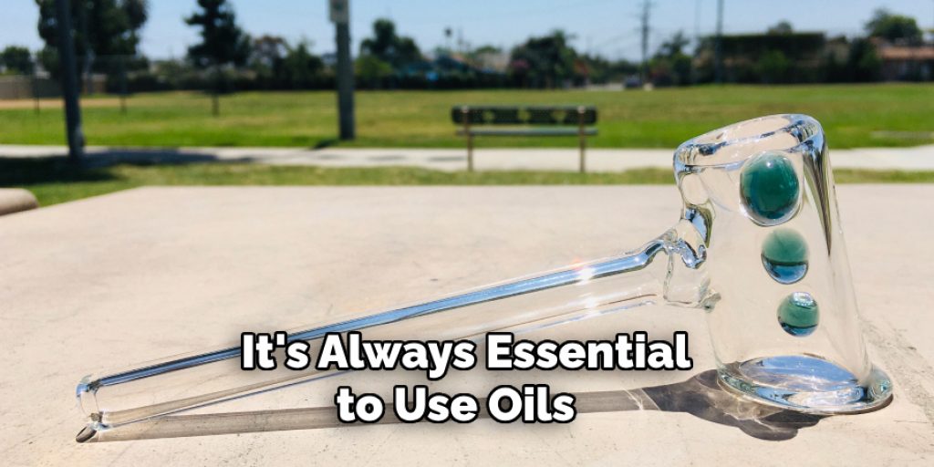  It's Always Essential to Use Oils 