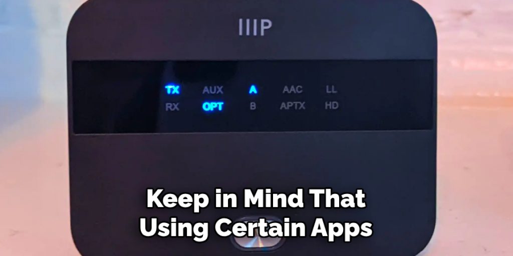 Keep in Mind That Using Certain Apps