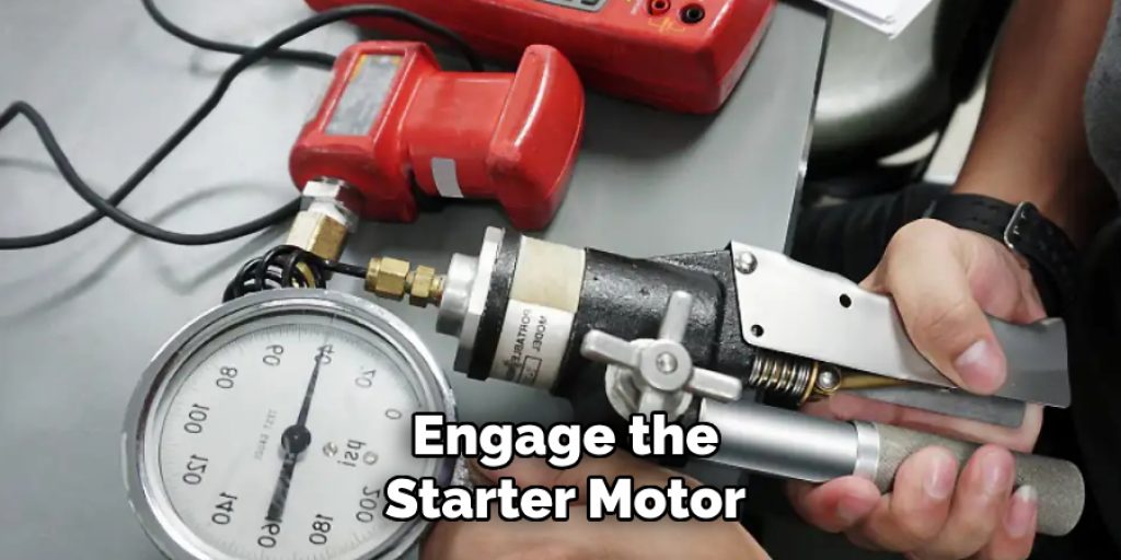 Engage the Starter Motor