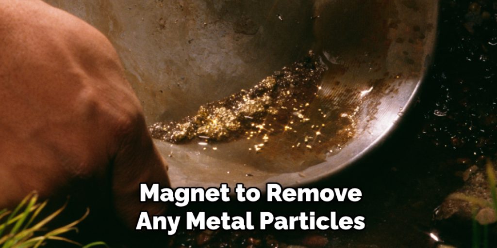 Magnet to Remove Any Metal Particles