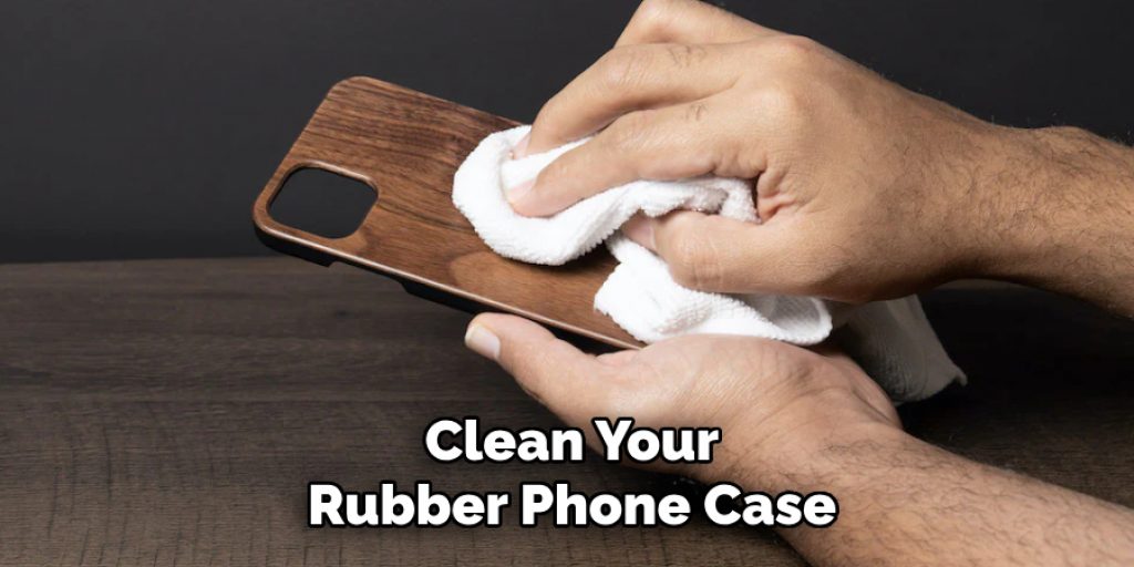 Clean Your Rubber Phone Case