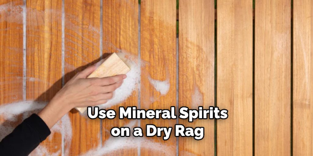 Use Mineral Spirits on a Dry Rag