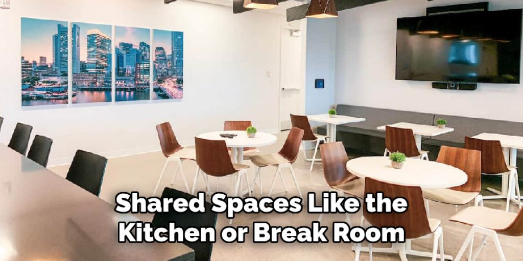 Shared Spaces Like the Kitchen or Break Room