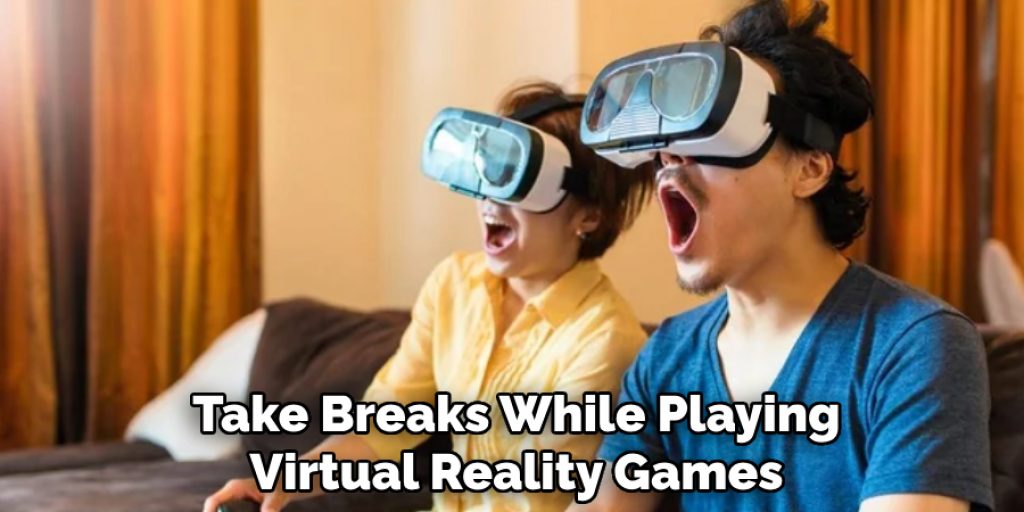 Take Breaks While Playing Virtual Reality Games