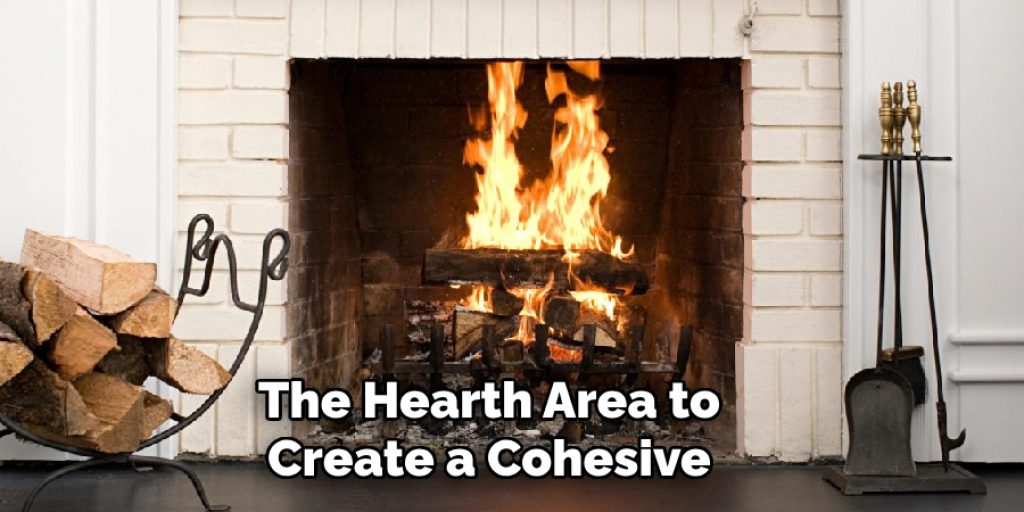 The Hearth Area to Create a Cohesive