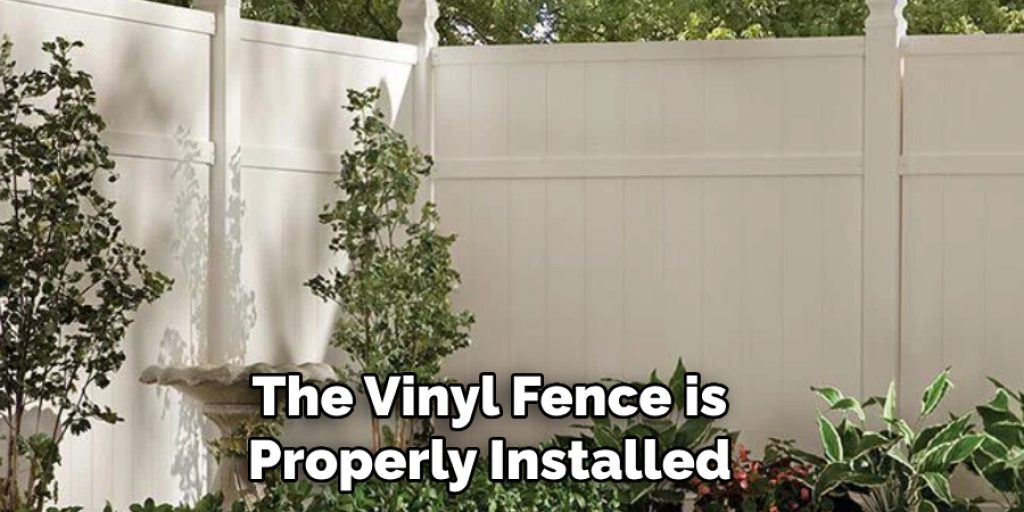 The Vinyl Fence is Properly Installed