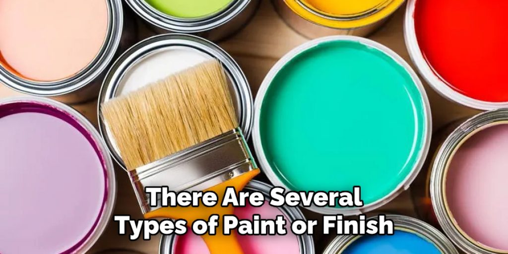 There Are Several Types of Paint or Finish