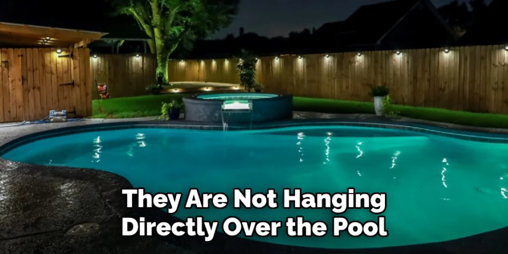 They Are Not Hanging Directly Over the Pool