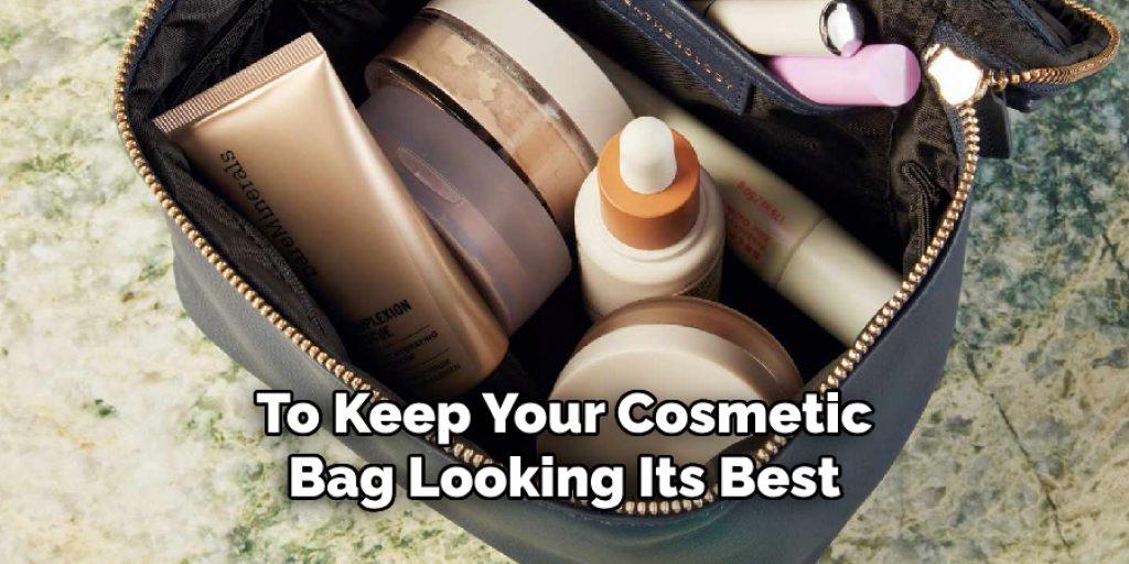 To Keep Your Cosmetic Bag Looking Its Best