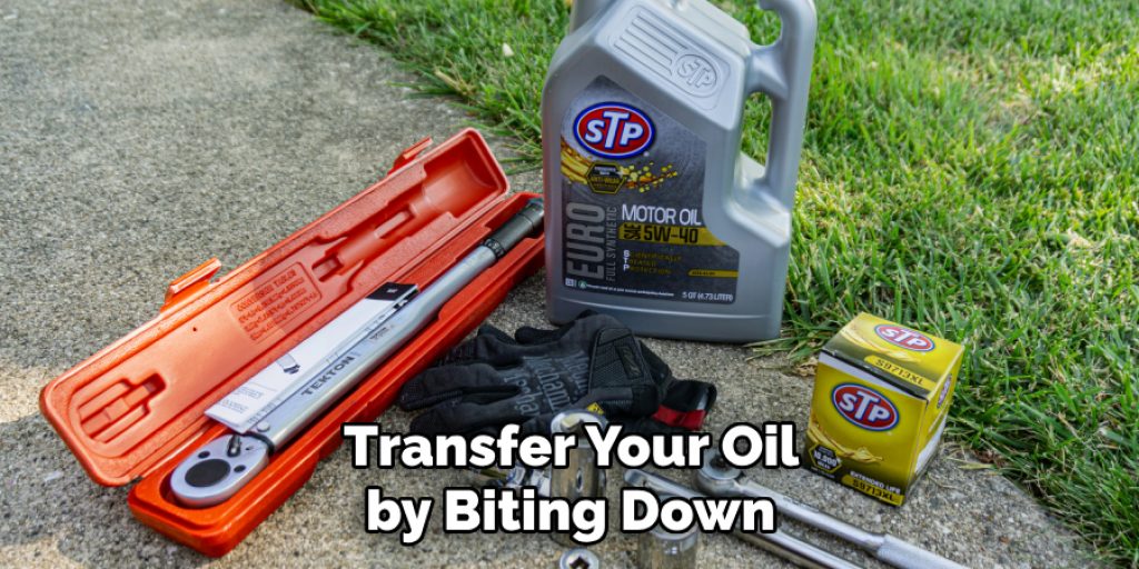 Transfer Your Oil 
by Biting Down 