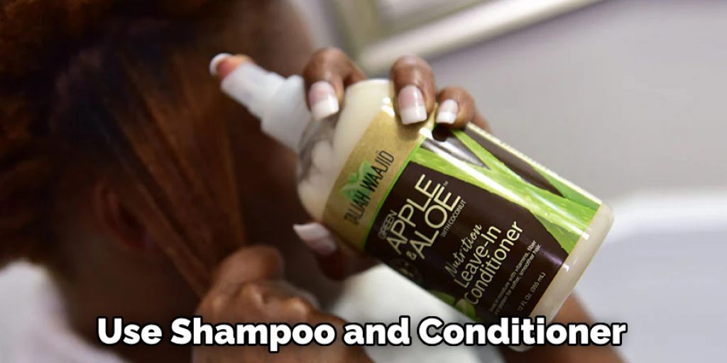 Use Shampoo and Conditioner 