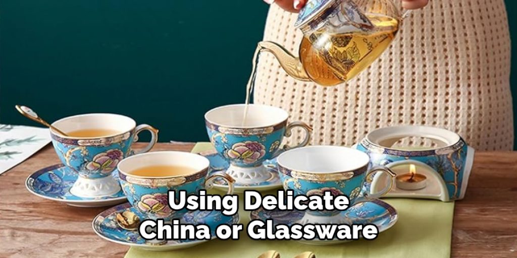 Using Delicate China or Glassware