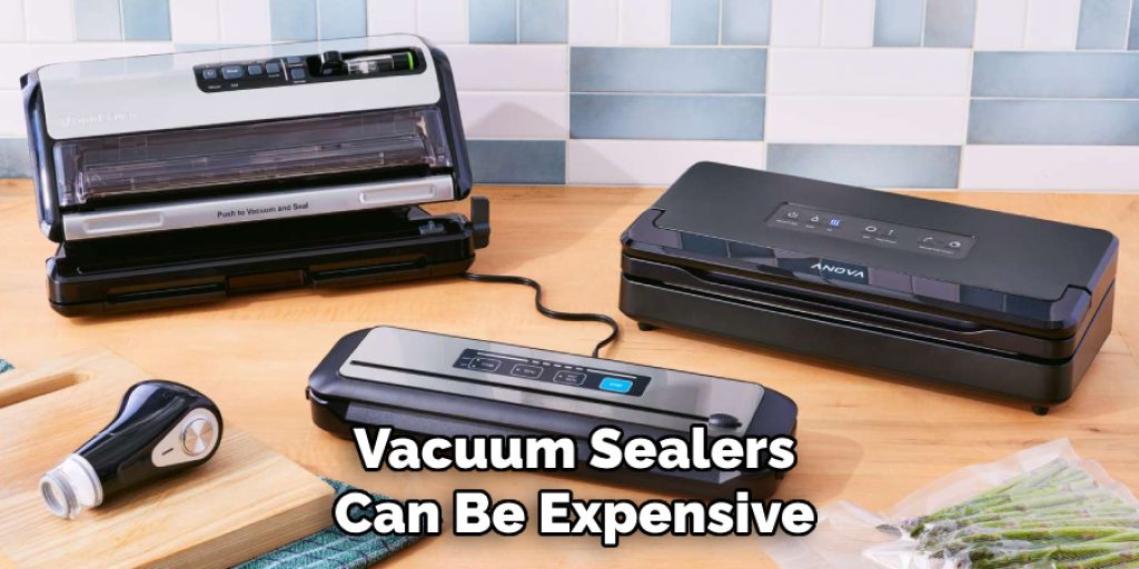 Vacuum Sealers Can Be Expensive