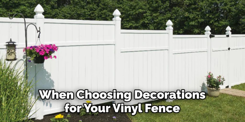 When Choosing Decorations for Your Vinyl Fence