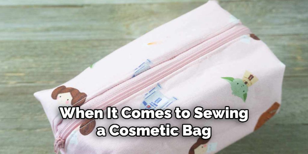 When It Comes to Sewing a Cosmetic Bag
