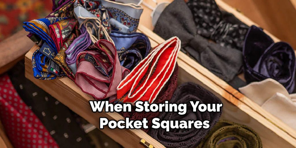 When Storing Your Pocket Squares